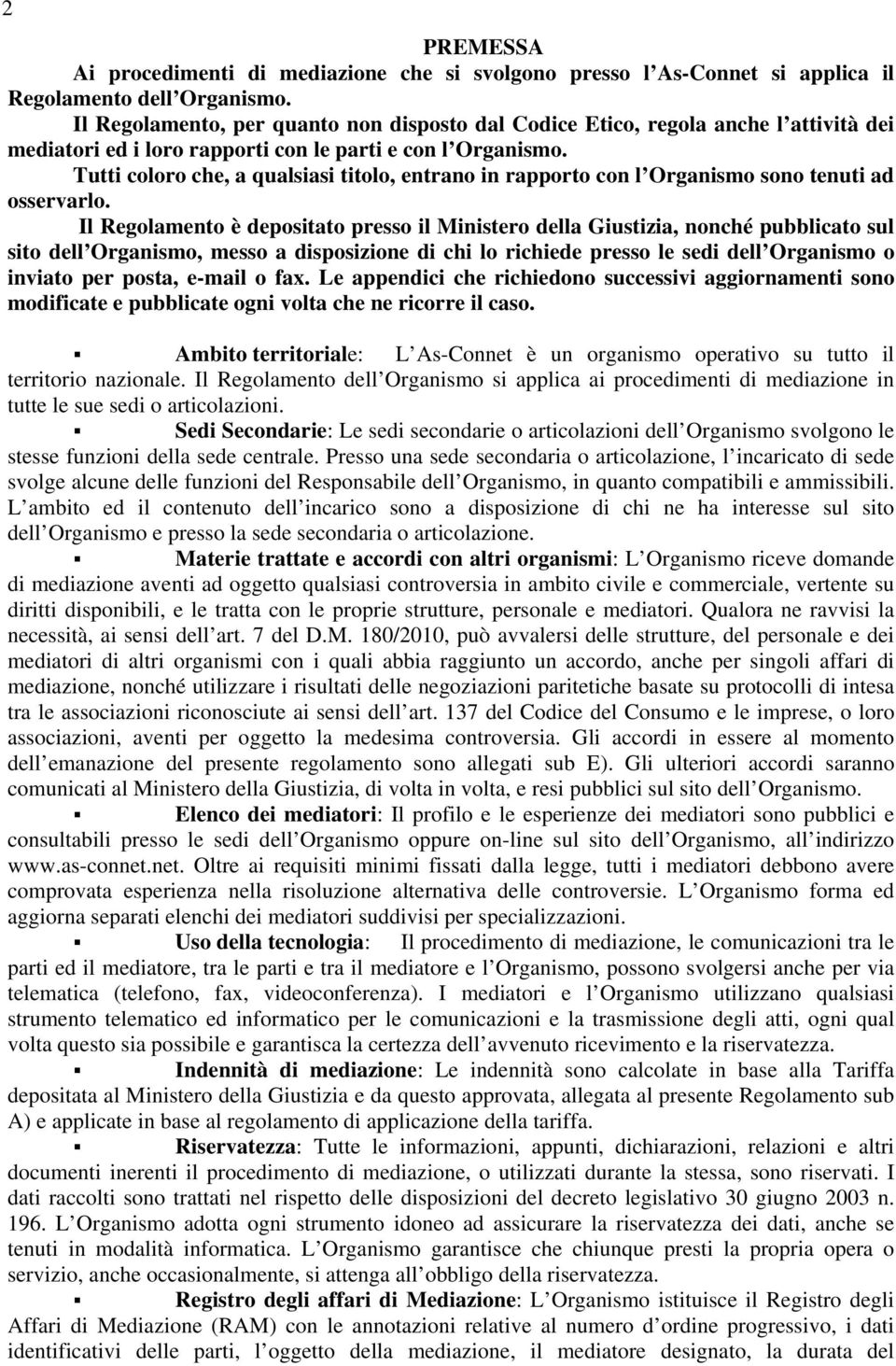 Tutti coloro che, a qualsiasi titolo, entrano in rapporto con l Organismo sono tenuti ad osservarlo.