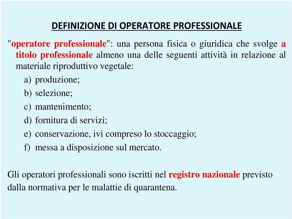 selezione; c) mantenimento; d) fornitura di servizi; e) conservazione, ivi compreso lo stoccaggio; f) messa a disposizione