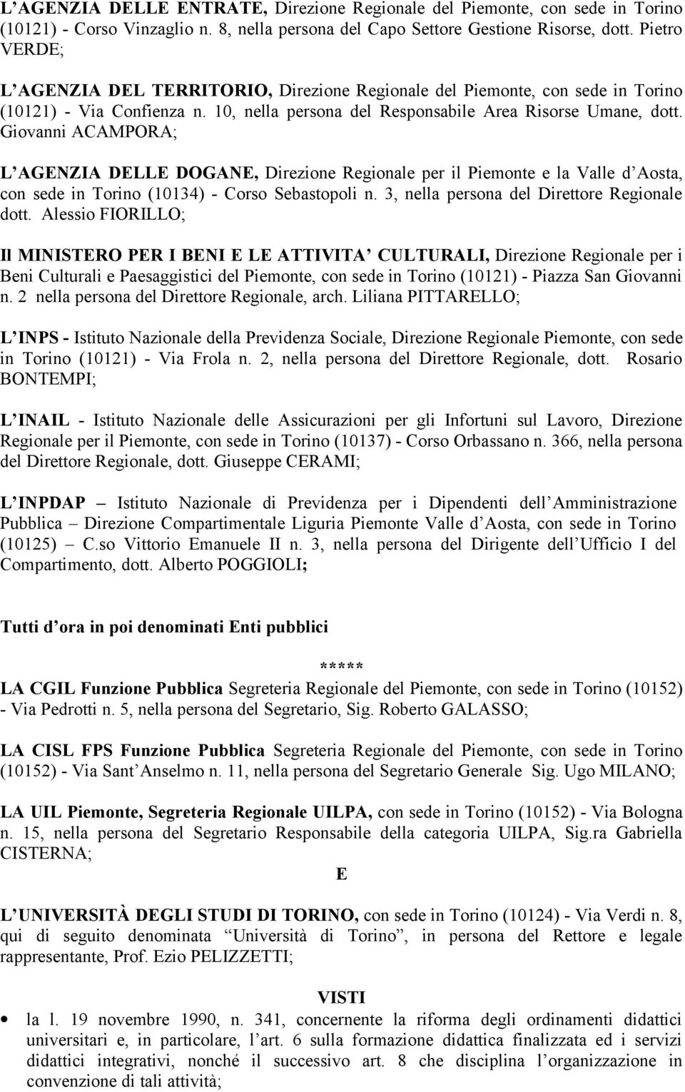 Giovanni ACAMPORA; L AGENZIA DELLE DOGANE, Direzione Regionale per il Piemonte e la Valle d Aosta, con sede in Torino (10134) - Corso Sebastopoli n. 3, nella persona del Direttore Regionale dott.