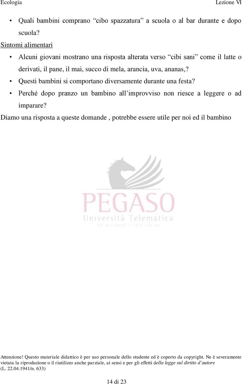 mai, succo di mela, arancia, uva, ananas,? Questi bambini si comportano diversamente durante una festa?