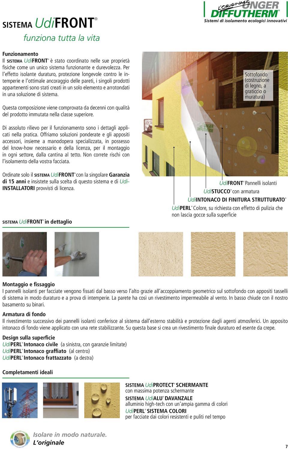 una soluzione di sistema. Sottofondo (costruzione di legno, a graticcio o muratura) Questa composizione viene comprovata da decenni con qualità del prodotto immutata nella classe superiore.