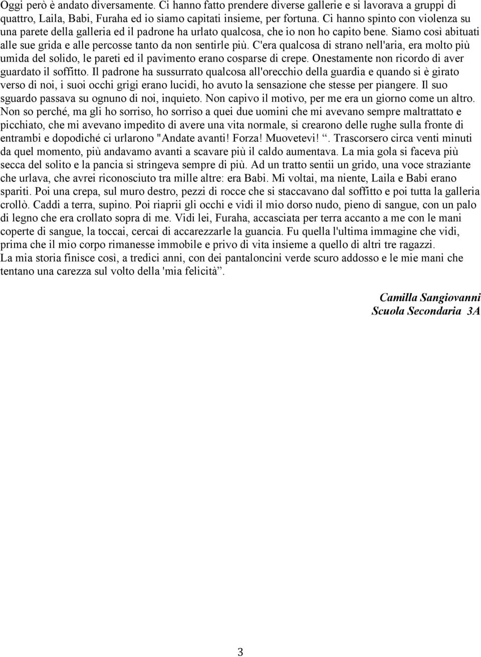 C'era qualcosa di strano nell'aria, era molto più umida del solido, le pareti ed il pavimento erano cosparse di crepe. Onestamente non ricordo di aver guardato il soffitto.