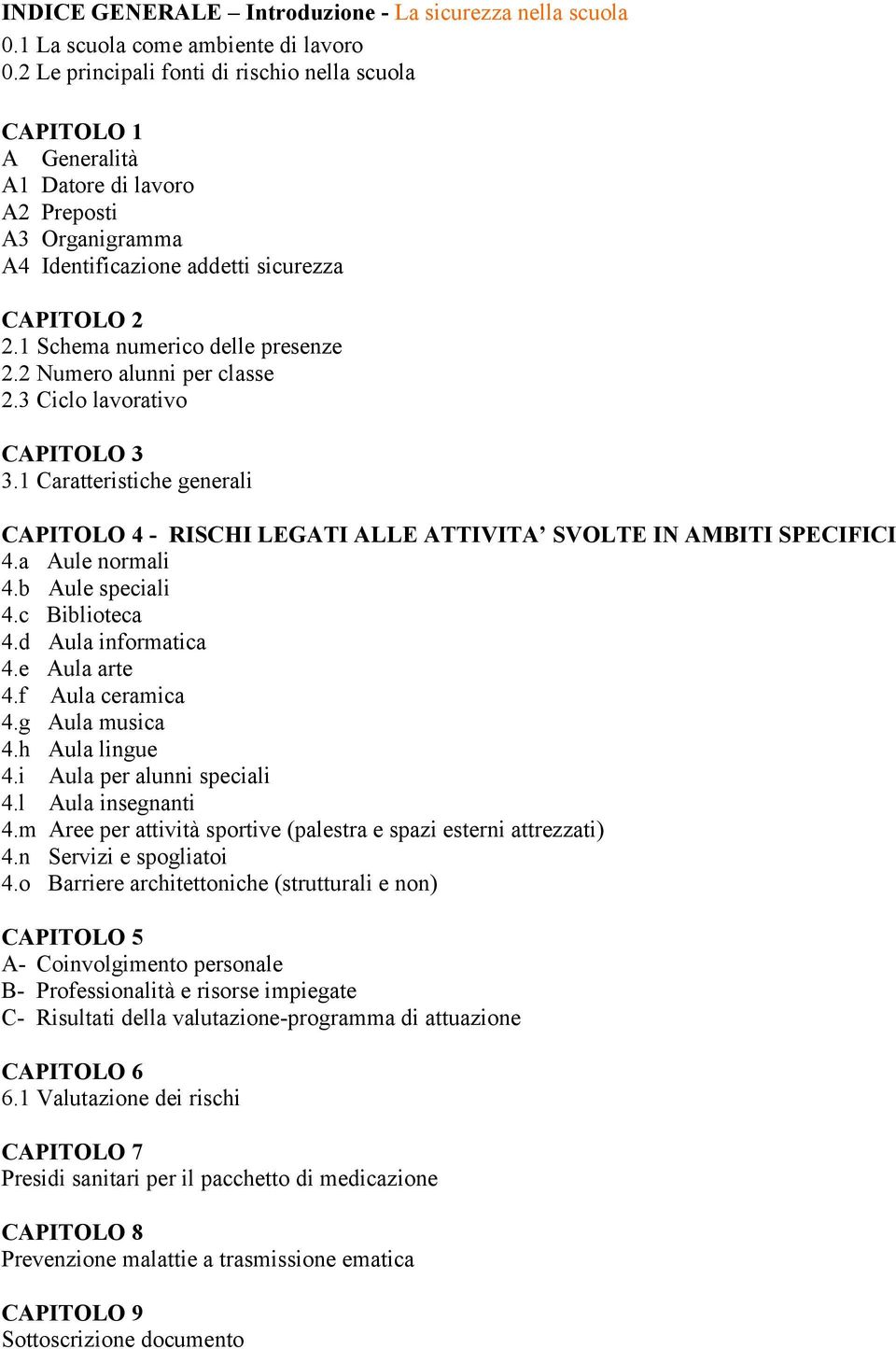 1 Schema numerico delle presenze 2.2 Numero alunni per classe 2.3 Ciclo lavorativo CAPITOLO 3 3.1 Caratteristiche generali CAPITOLO 4 - RISCHI LEGATI ALLE ATTIVITA SVOLTE IN AMBITI SPECIFICI 4.