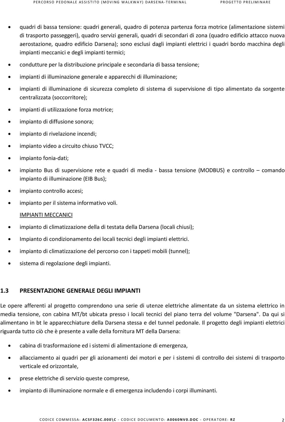 distribuzione principale e secondaria di bassa tensione; impianti di illuminazione generale e apparecchi di illuminazione; impianti di illuminazione di sicurezza completo di sistema di supervisione