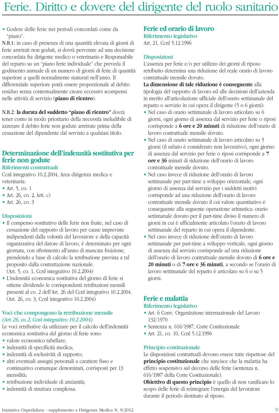 un piano ferie individuale che preveda il godimento annuale di un numero di giorni di ferie di quantità superiore a quelli normalmente maturati nell anno.