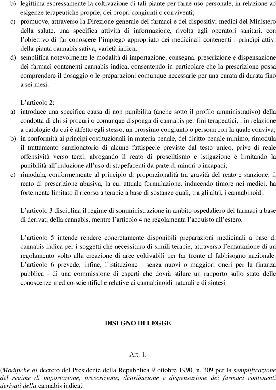 appropriato dei medicinali contenenti i princìpi attivi della pianta cannabis sativa, varietà indica; d) semplifica notevolmente le modalità di importazione, consegna, prescrizione e dispensazione