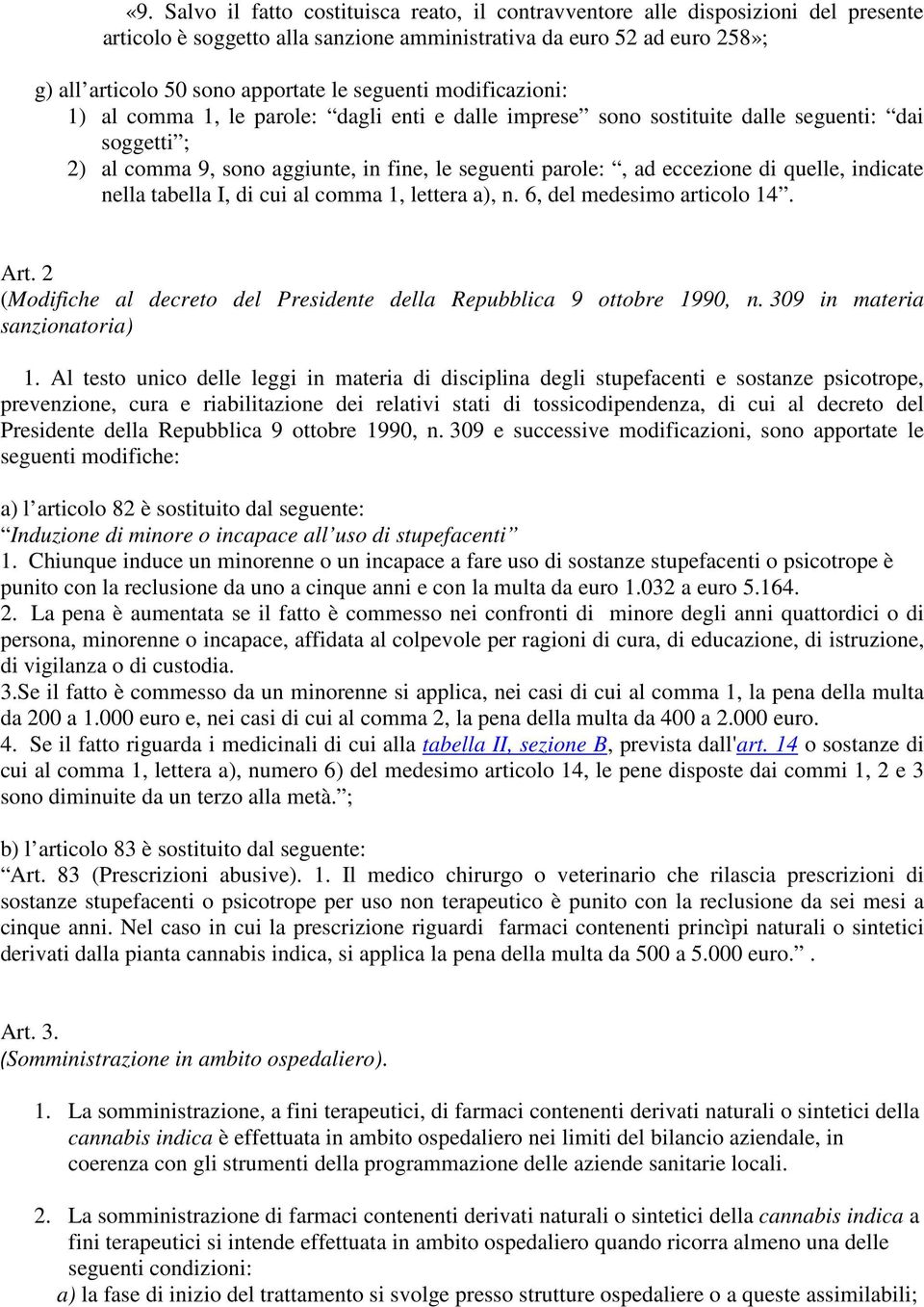 quelle, indicate nella tabella I, di cui al comma 1, lettera a), n. 6, del medesimo articolo 14. Art. 2 (Modifiche al decreto del Presidente della Repubblica 9 ottobre 1990, n.