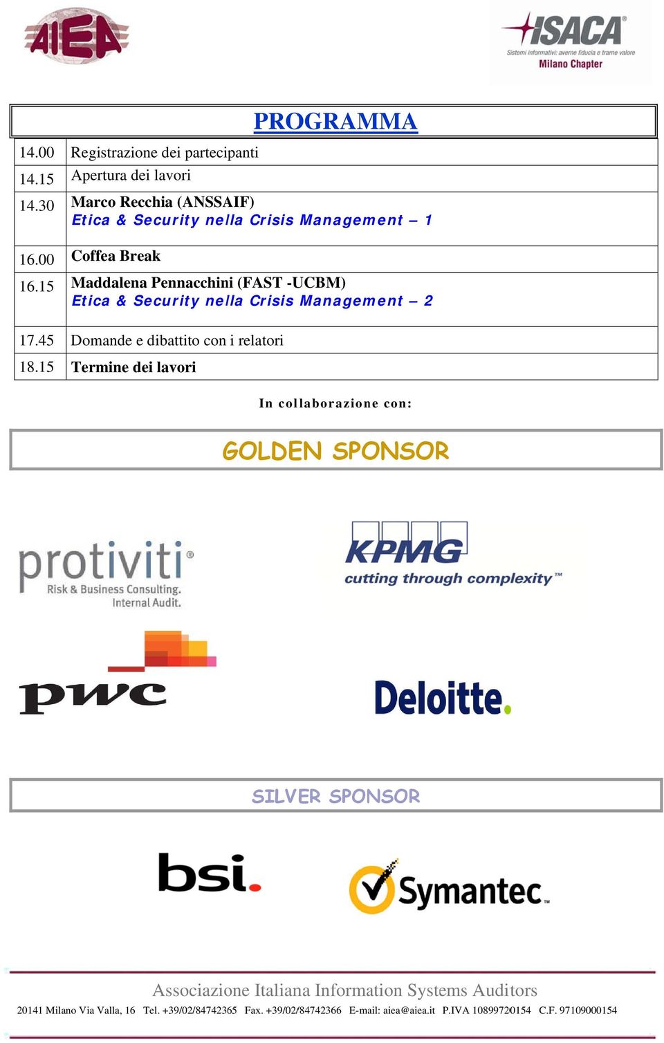 15 Maddalena Pennacchini (FAST -UCBM) Etica & Security nella Crisis Management 2 17.45 Domande e dibattito con i relatori 18.