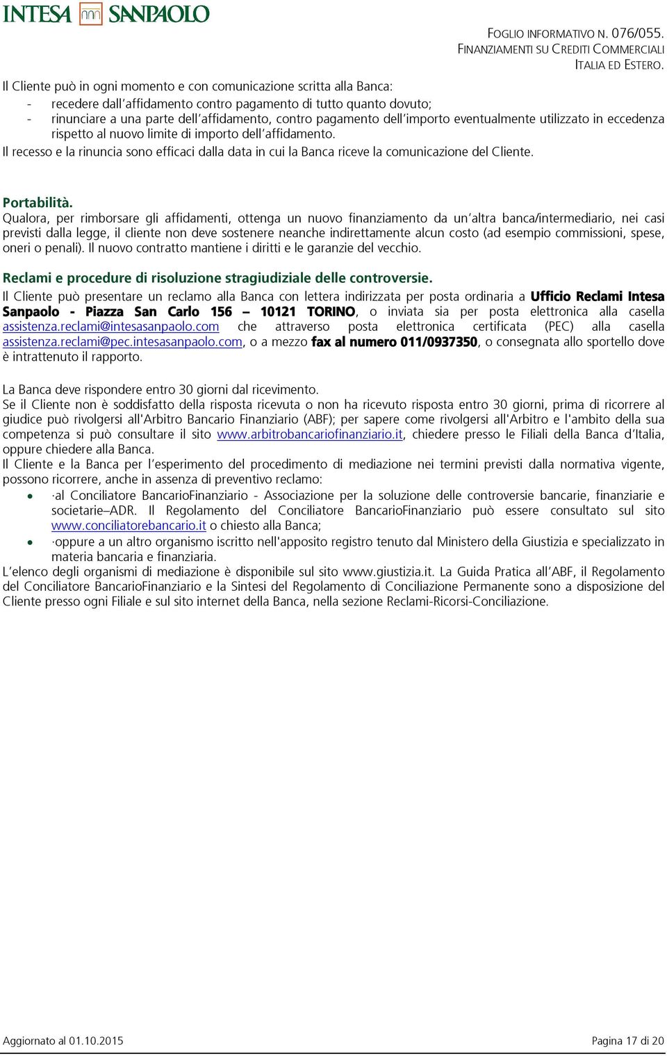 Il recesso e la rinuncia sono efficaci dalla data in cui la Banca riceve la comunicazione del Cliente. Portabilità.