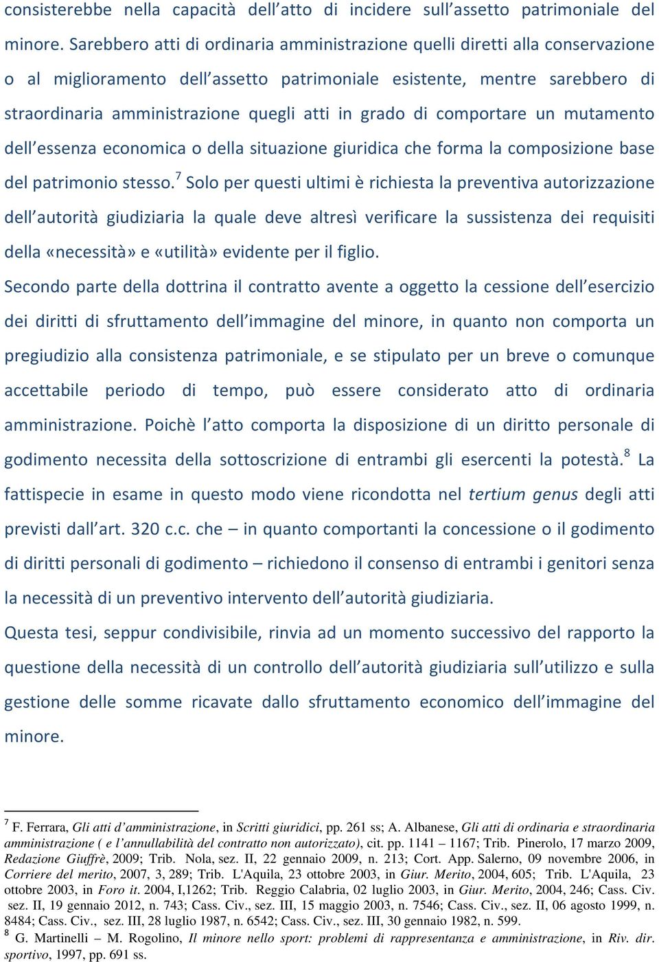 grado di comportare un mutamento dell essenza economica o della situazione giuridica che forma la composizione base del patrimonio stesso.