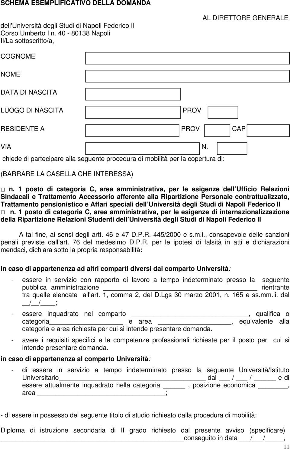 chiede di partecipare alla seguente procedura di mobilità per la copertura di: (BARRARE LA CASELLA CHE INTERESSA) n.