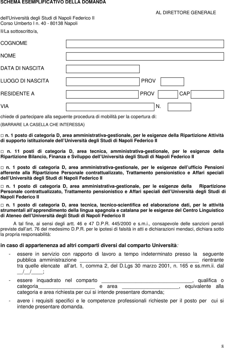 chiede di partecipare alla seguente procedura di mobilità per la copertura di: (BARRARE LA CASELLA CHE INTERESSA) n.