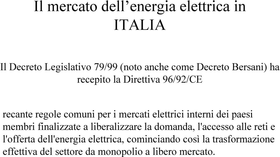 dei paesi membri finalizzate a liberalizzare la domanda, l'accesso alle reti e l'offerta