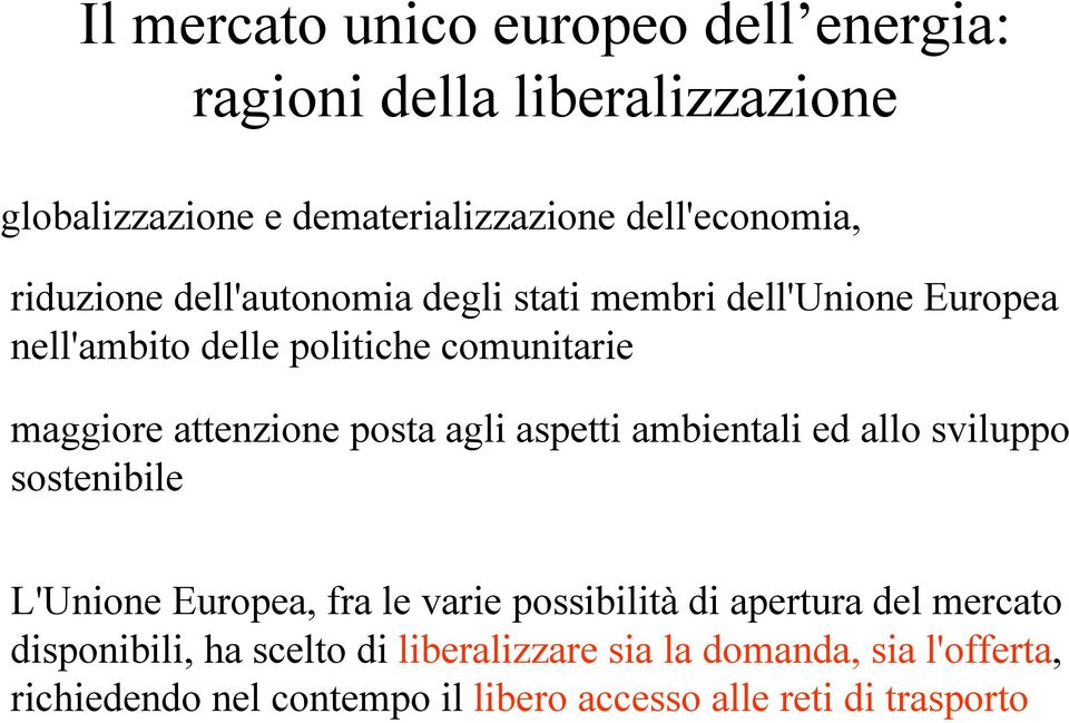 posta agli aspetti ambientali ed allo sviluppo sostenibile L'Unione Europea, fra le varie possibilità di apertura del mercato