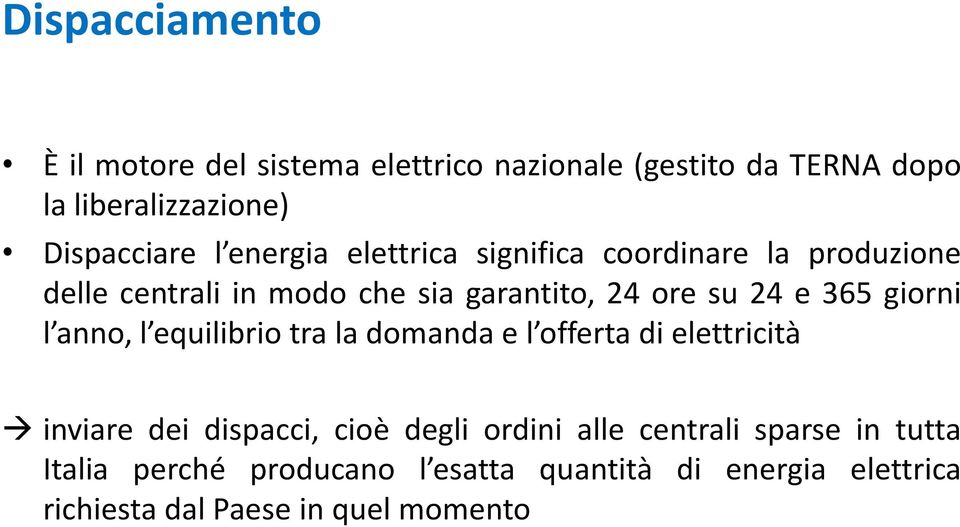 giorni l anno, l equilibrio tra la domanda e l offerta di elettricità inviare dei dispacci, cioè degli ordini alle