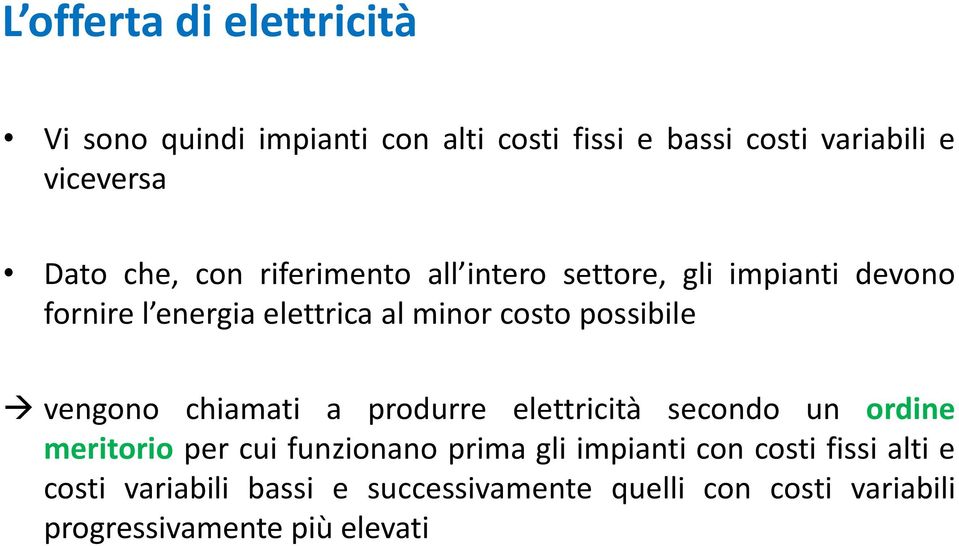 possibile vengono chiamati a produrre elettricità secondo un ordine meritorio per cui funzionano prima gli