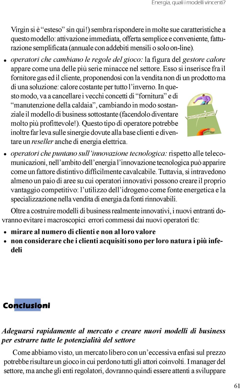 operatori che cambiano le regole del gioco: la figura del gestore calore appare come una delle più serie minacce nel settore.