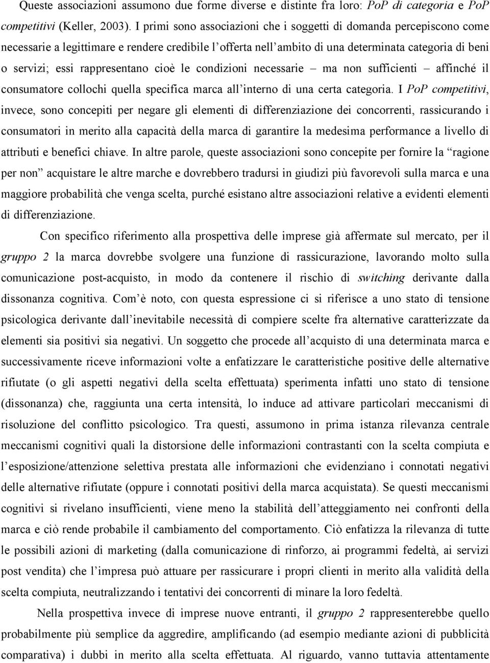 rappresentano cioè le condizioni necessarie ma non sufficienti affinché il consumatore collochi quella specifica marca all interno di una certa categoria.