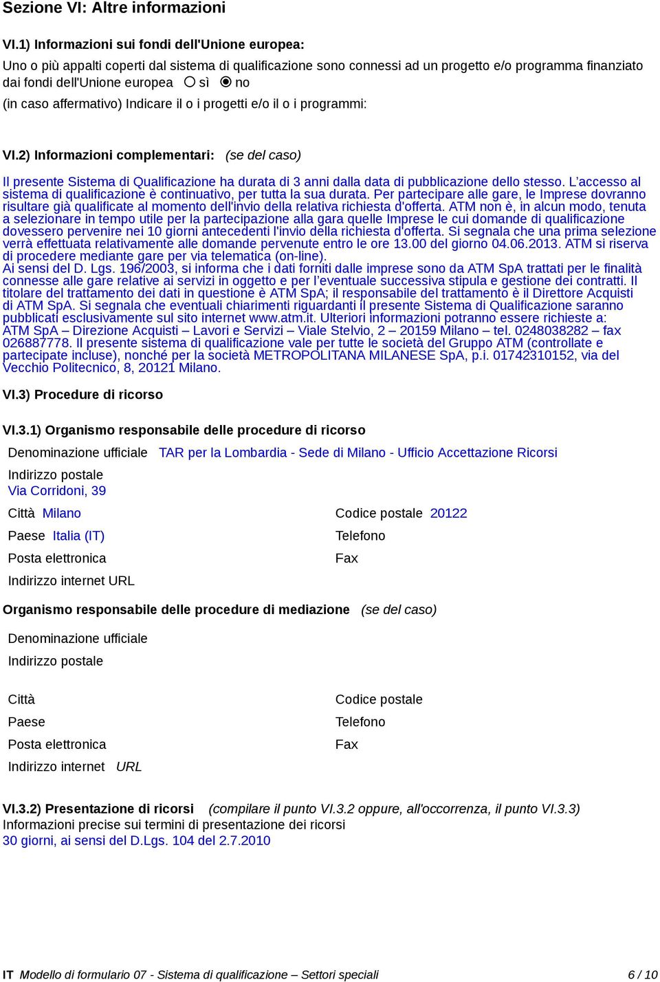 caso affermativo) Indicare il o i progetti e/o il o i programmi: VI.