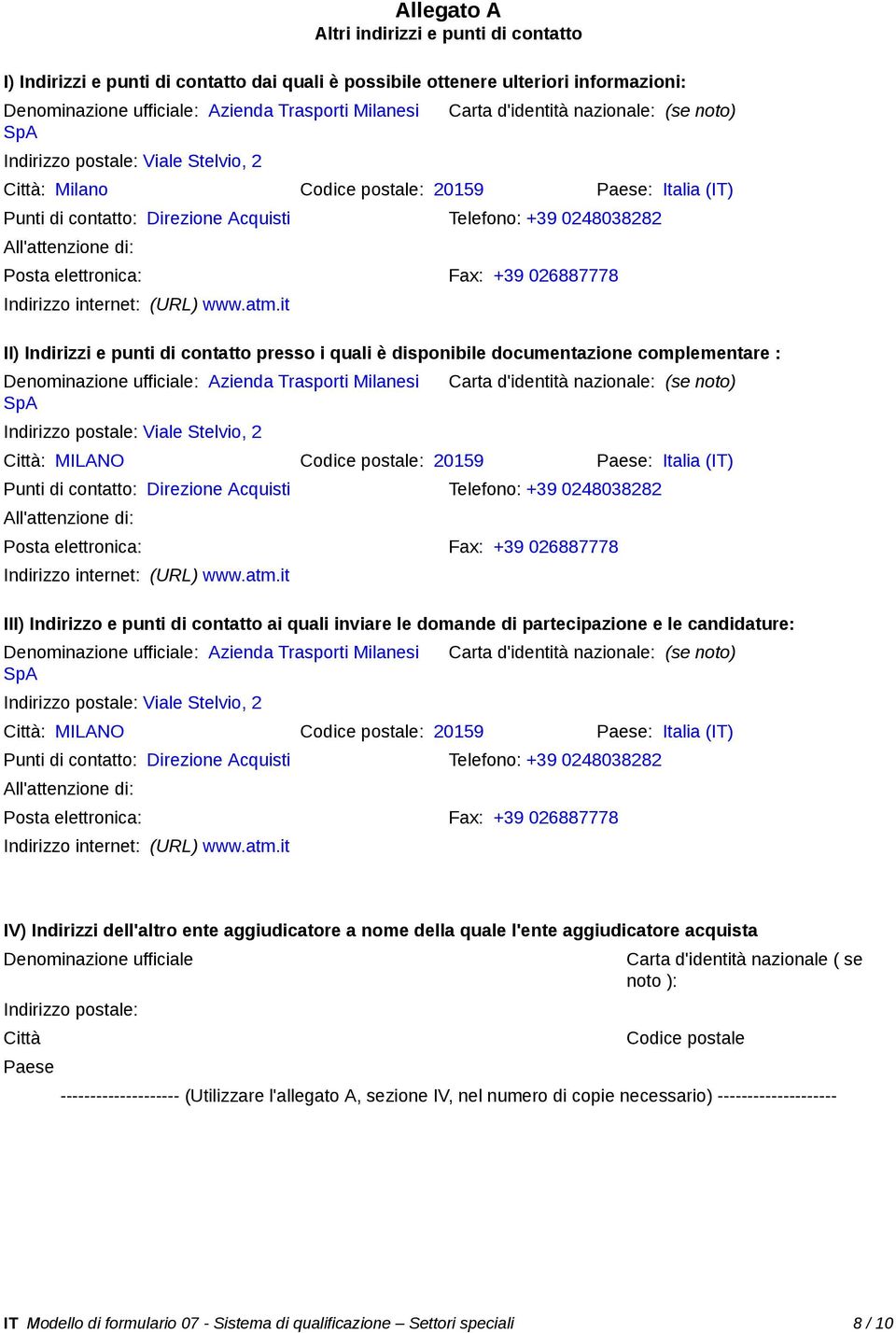 All'attenzione di: Posta elettronica: Fax: +39 026887778 Indirizzo internet: (URL) www.atm.