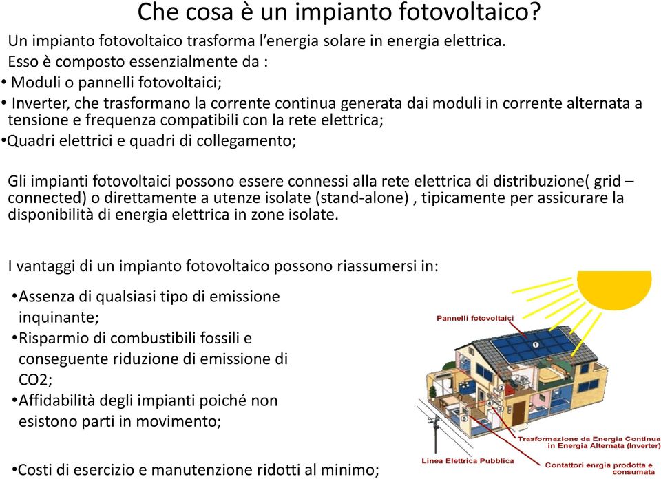 rete elettrica; Quadri elettrici e quadri di collegamento; Gli impianti fotovoltaici possono essere connessi allarete elettrica di distribuzione( grid connected) o direttamente a utenze isolate