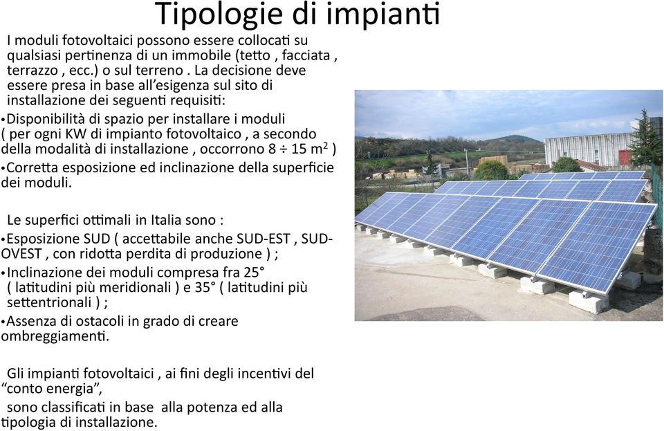 della modalità di installazione, occorrono 8 15 m2 ) Corretta esposizione ed inclinazione della superﬁcie dei moduli.