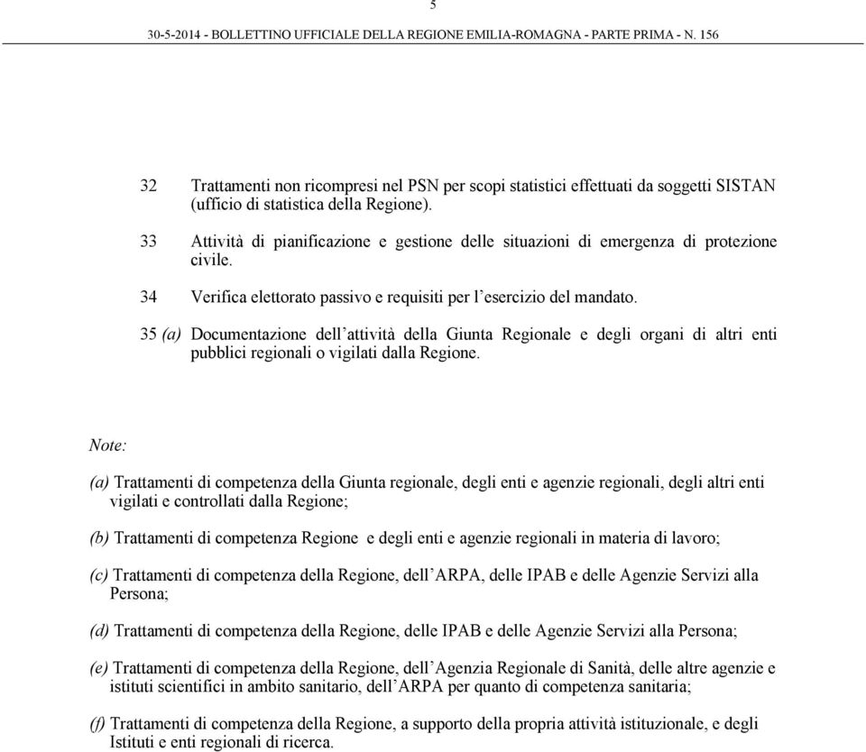 35 (a) Documentazione dell attività della Giunta Regionale e degli organi di altri enti pubblici regionali o vigilati dalla Regione.