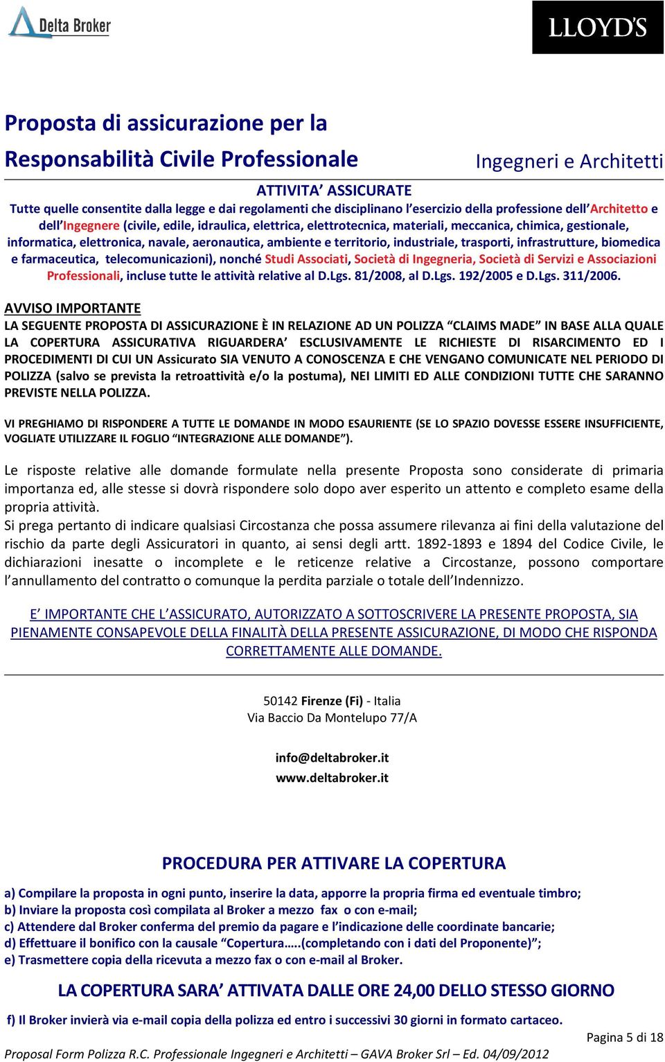 ambiente e territorio, industriale, trasporti, infrastrutture, biomedica e farmaceutica, telecomunicazioni), nonché Studi Associati, Società di Ingegneria, Società di Servizi e Associazioni