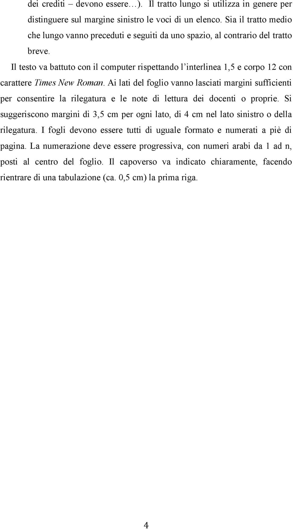 Il testo va battuto con il computer rispettando l interlinea 1,5 e corpo 12 con carattere Times New Roman.