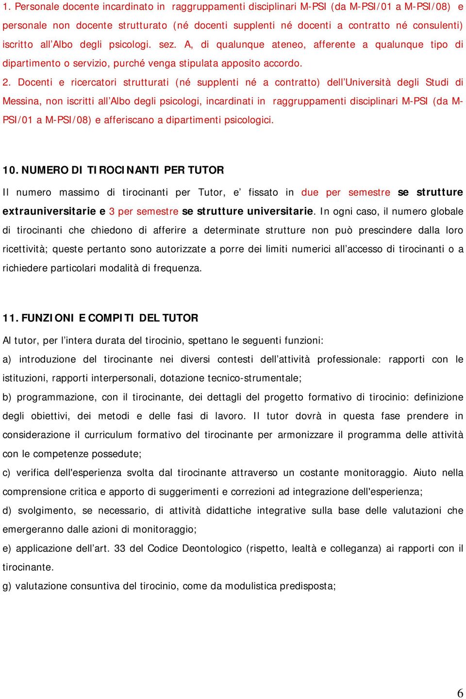 Docenti e ricercatori strutturati (né supplenti né a contratto) dell Università degli Studi di Messina, non iscritti all Albo degli psicologi, incardinati in raggruppamenti disciplinari M-PSI (da M-