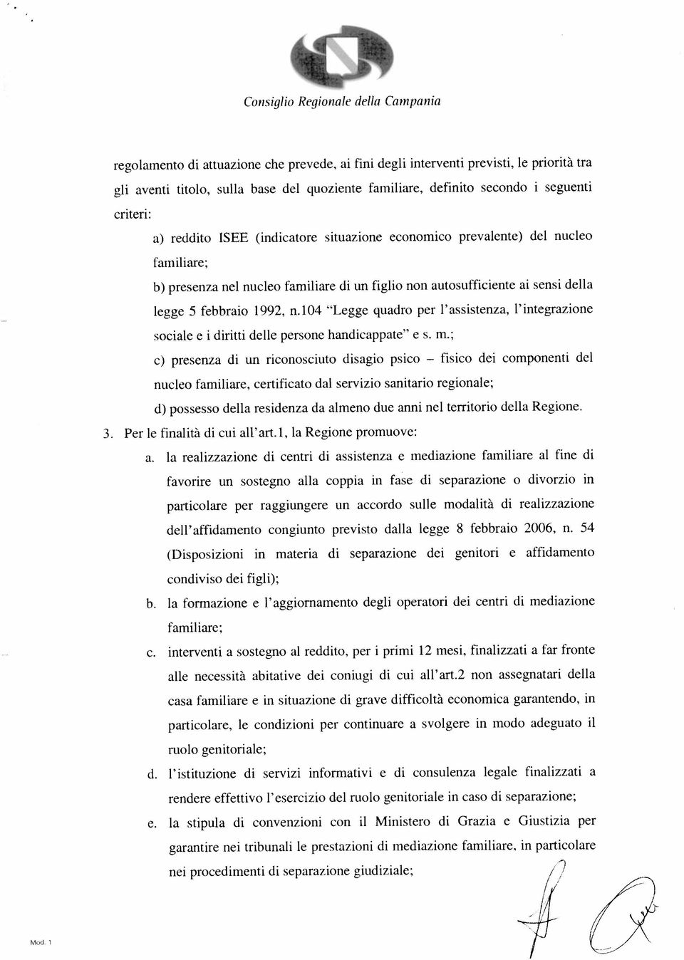 Ia realizzazione di centri di assistenza e mediazione familiare al fine di b. la formazione e l aggiornamento degli operatori dci centri di mediazione c.