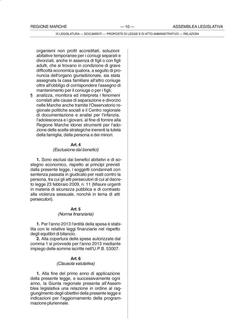 corrispondere l'assegno di mantenimento per il coniuge o per i figli; f) analizza, monitora ed interpreta i fenomeni correlati alle cause di separazione e divorzio nelle Marche anche tramite