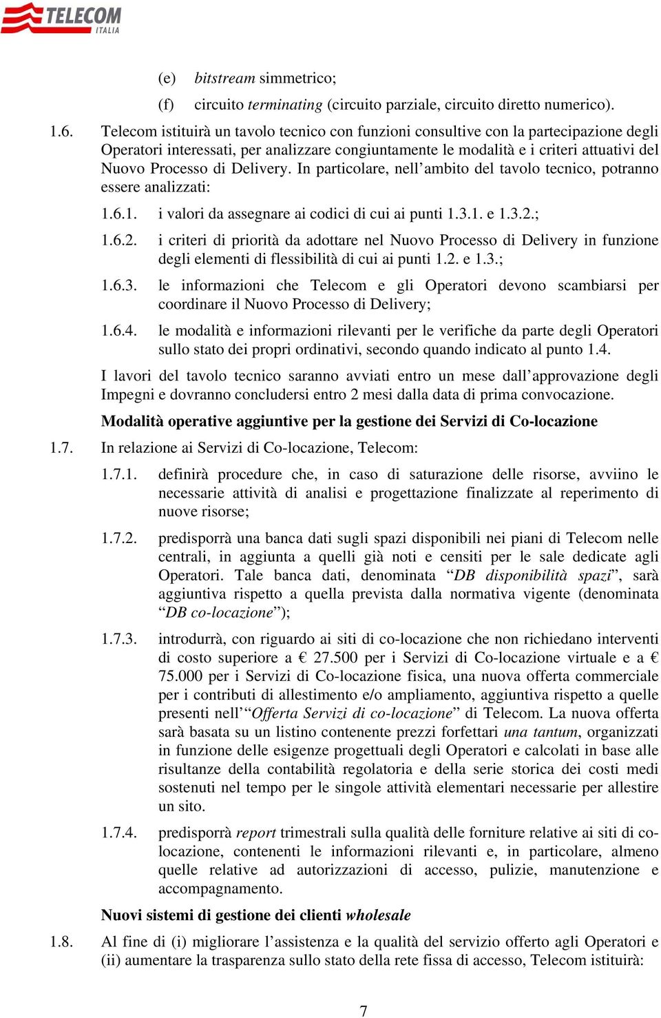 Delivery. In particolare, nell ambito del tavolo tecnico, potranno essere analizzati: 1.6.1. i valori da assegnare ai codici di cui ai punti 1.3.1. e 1.3.2.