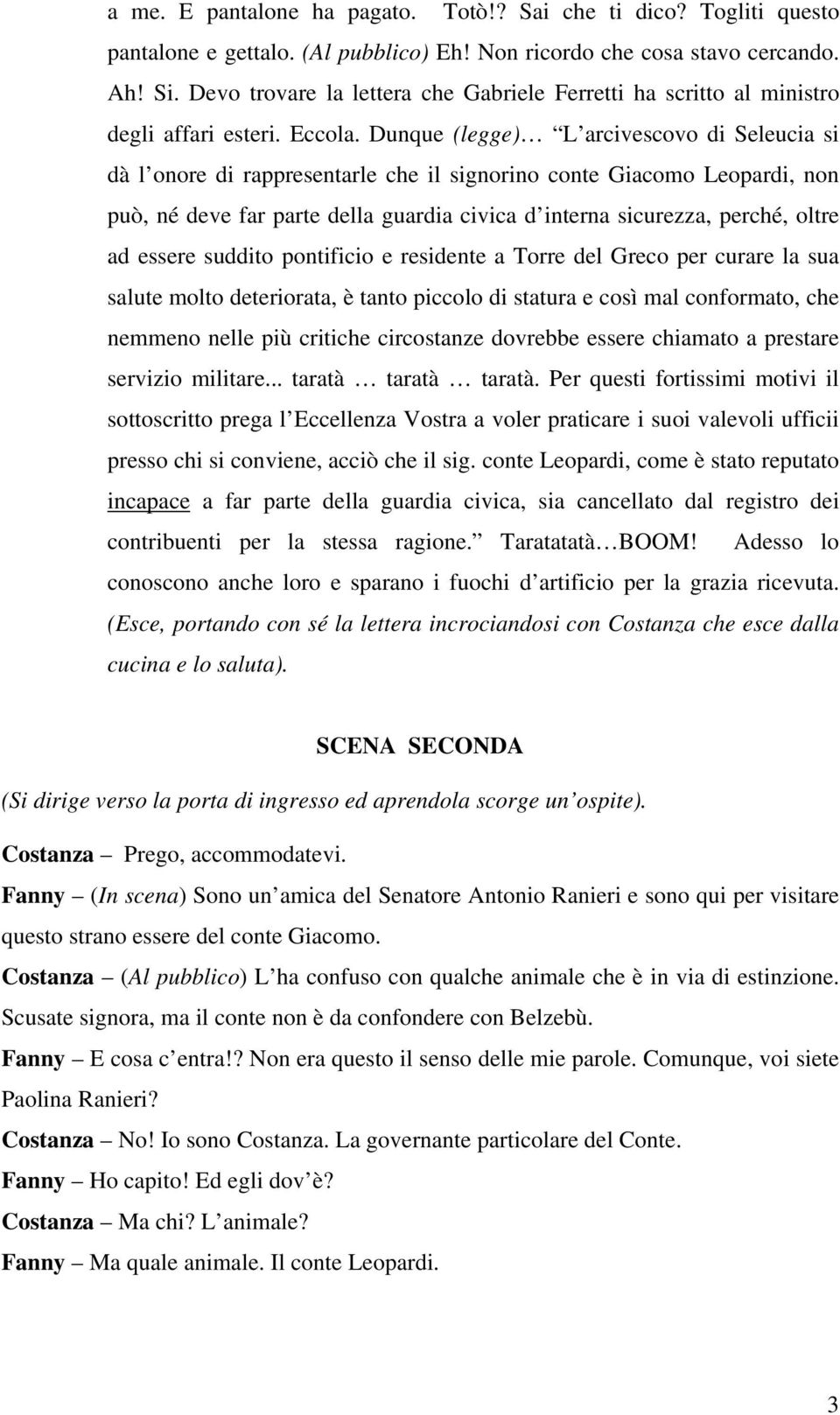 Dunque (legge) L arcivescovo di Seleucia si dà l onore di rappresentarle che il signorino conte Giacomo Leopardi, non può, né deve far parte della guardia civica d interna sicurezza, perché, oltre ad