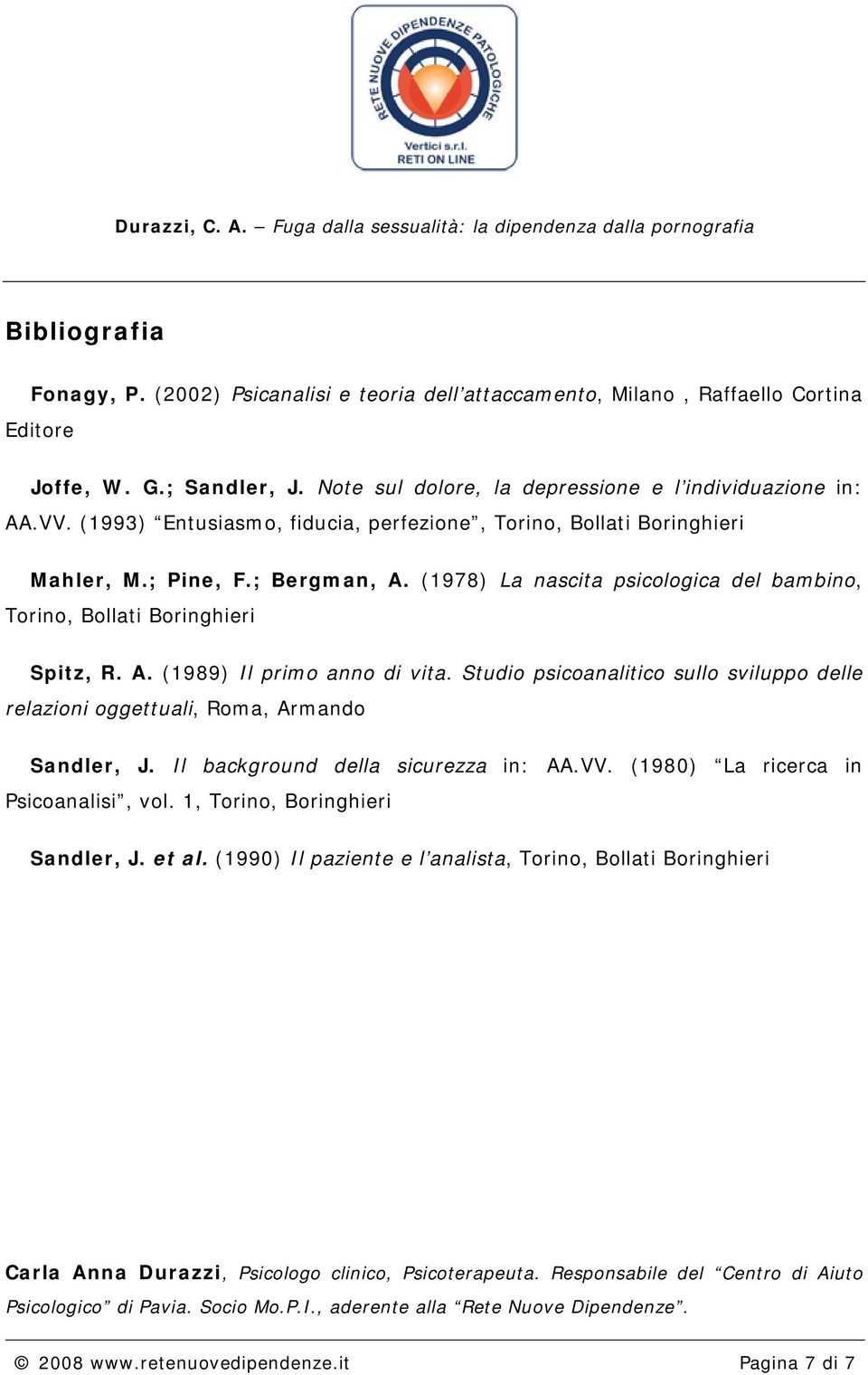 Studio psicoanalitico sullo sviluppo delle relazioni oggettuali, Roma, Armando Sandler, J. Il background della sicurezza in: AA.VV. (1980) La ricerca in Psicoanalisi, vol.