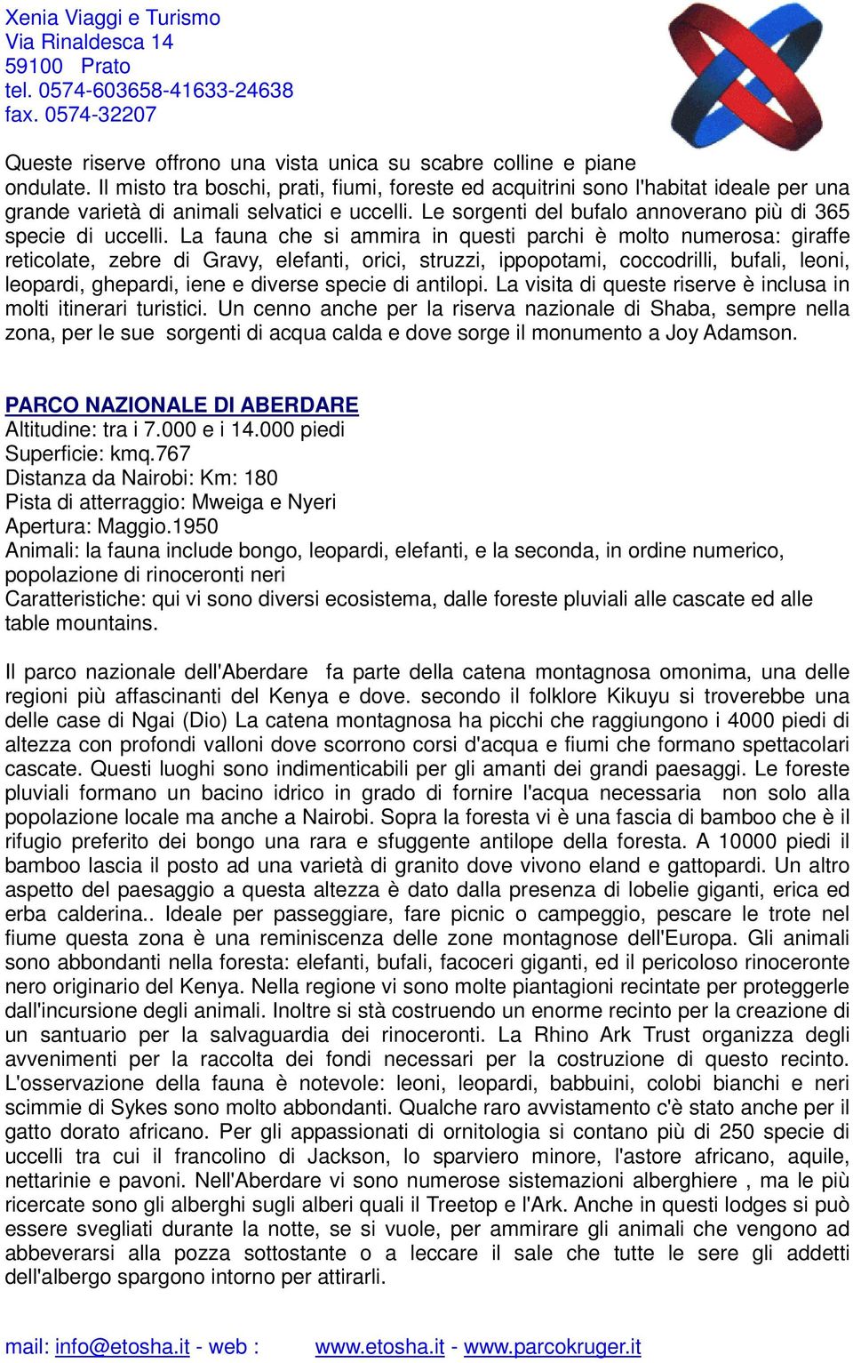 La fauna che si ammira in questi parchi è molto numerosa: giraffe reticolate, zebre di Gravy, elefanti, orici, struzzi, ippopotami, coccodrilli, bufali, leoni, leopardi, ghepardi, iene e diverse