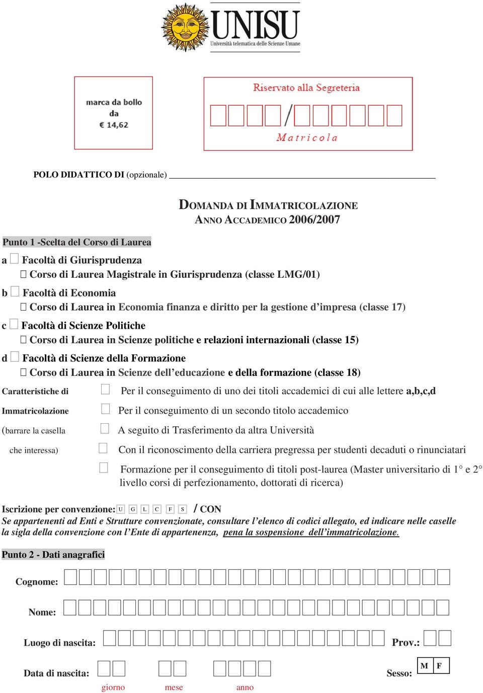 internazionali (classe 15) Facoltà di Scienze della Formazione Corso di Laurea in Scienze dell educazione e della formazione (classe 18) Caratteristiche di Immatricolazione (barrare la casella che