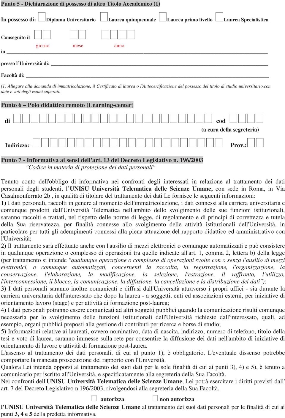 degli esami superati. Punto 6 Polo didattico remoto (Learning-center) di cod (a cura della segreteria) Indirizzo: Prov.: Punto 7 - Informativa ai sensi dell'art. 13 del Decreto Legislativo n.