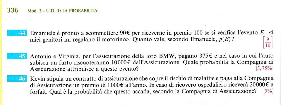 f q l 101 Antonio e Virginia, per l'assicurazione della loro BMW, pagano 375 e nel caso in cui I'auto subisca un furto riscuoteranno 10000 dall'assicurazione.