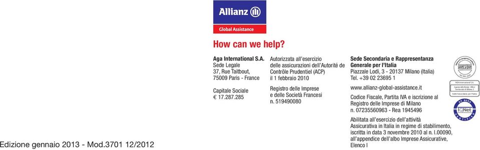 519490080 Sede Secondaria e Rappresentanza Generale per l Italia Piazzale Lodi, 3-20137 Milano (Italia) Tel. +39 02 23695 1 www.allianz-global-assistance.