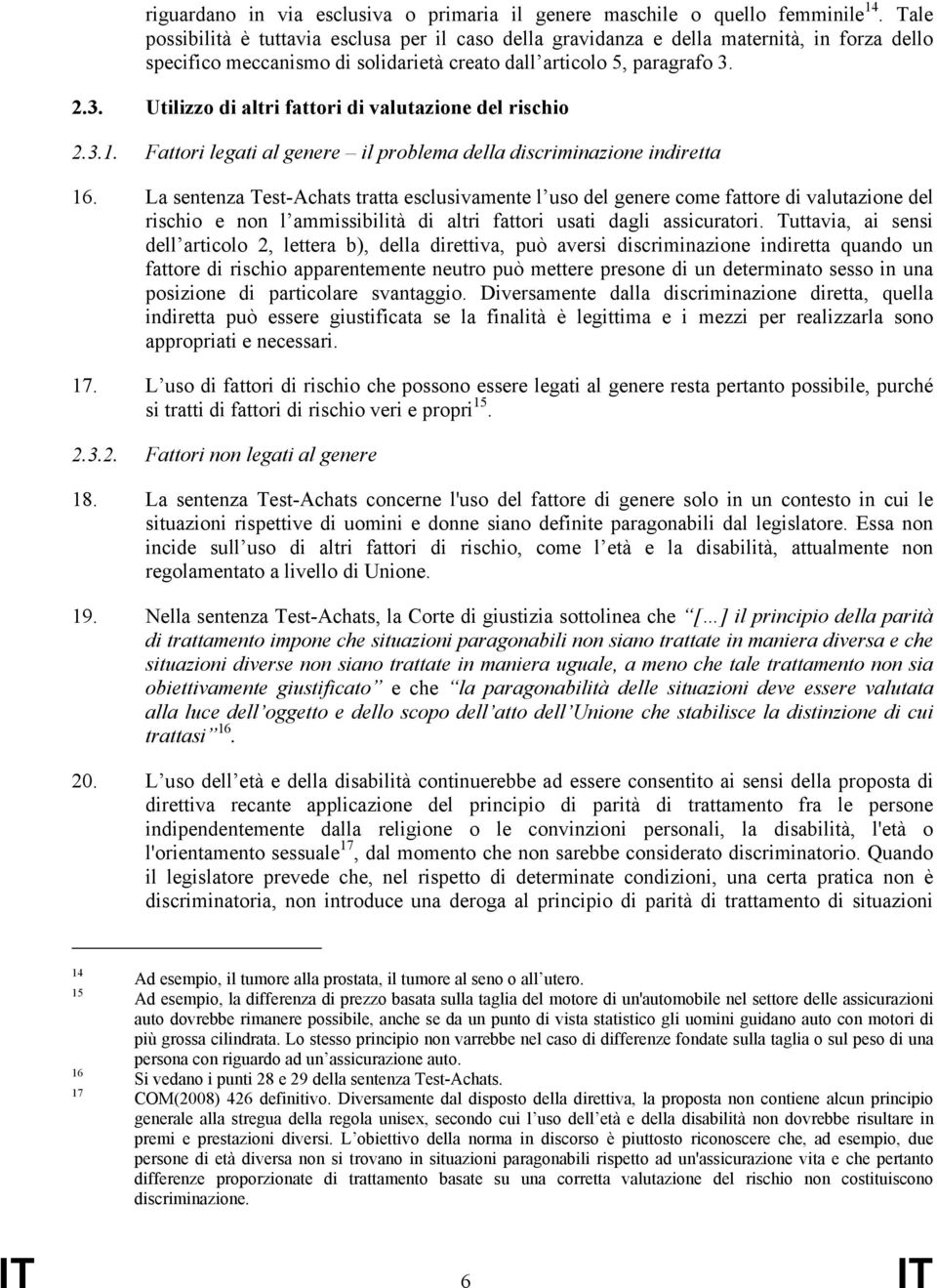 2.3. Utilizzo di altri fattori di valutazione del rischio 2.3.1. Fattori legati al genere il problema della discriminazione indiretta 16.