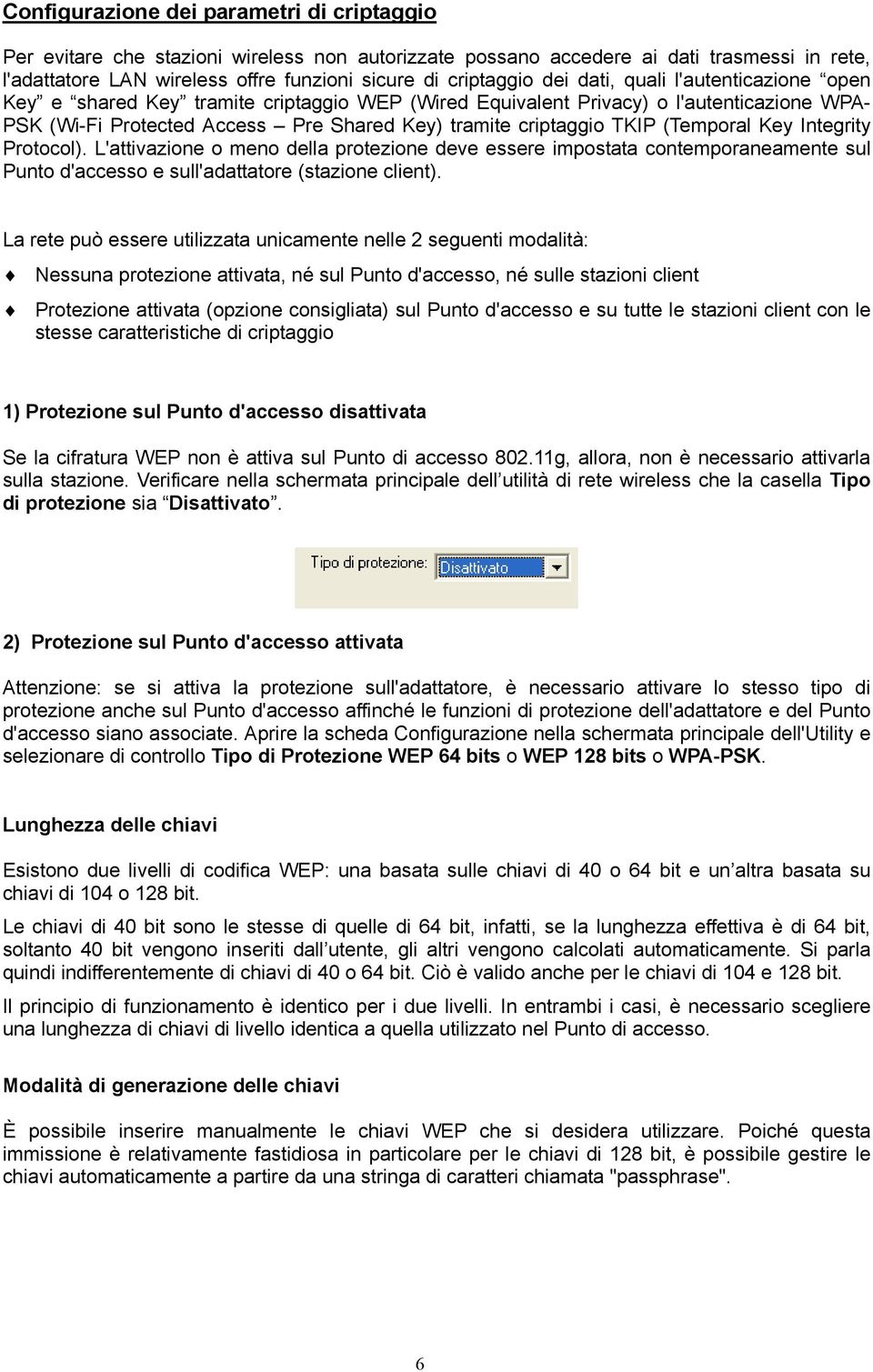 (Temporal Key Integrity Protocol). L'attivazione o meno della protezione deve essere impostata contemporaneamente sul Punto d'accesso e sull'adattatore (stazione client).