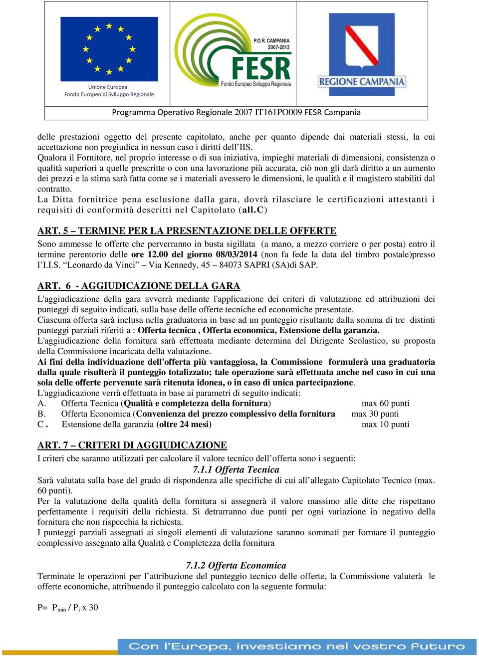 darà diritto a un aumento dei prezzi e la stima sarà fatta come se i materiali avessero le dimensioni, le qualità e il magistero stabiliti dal contratto.