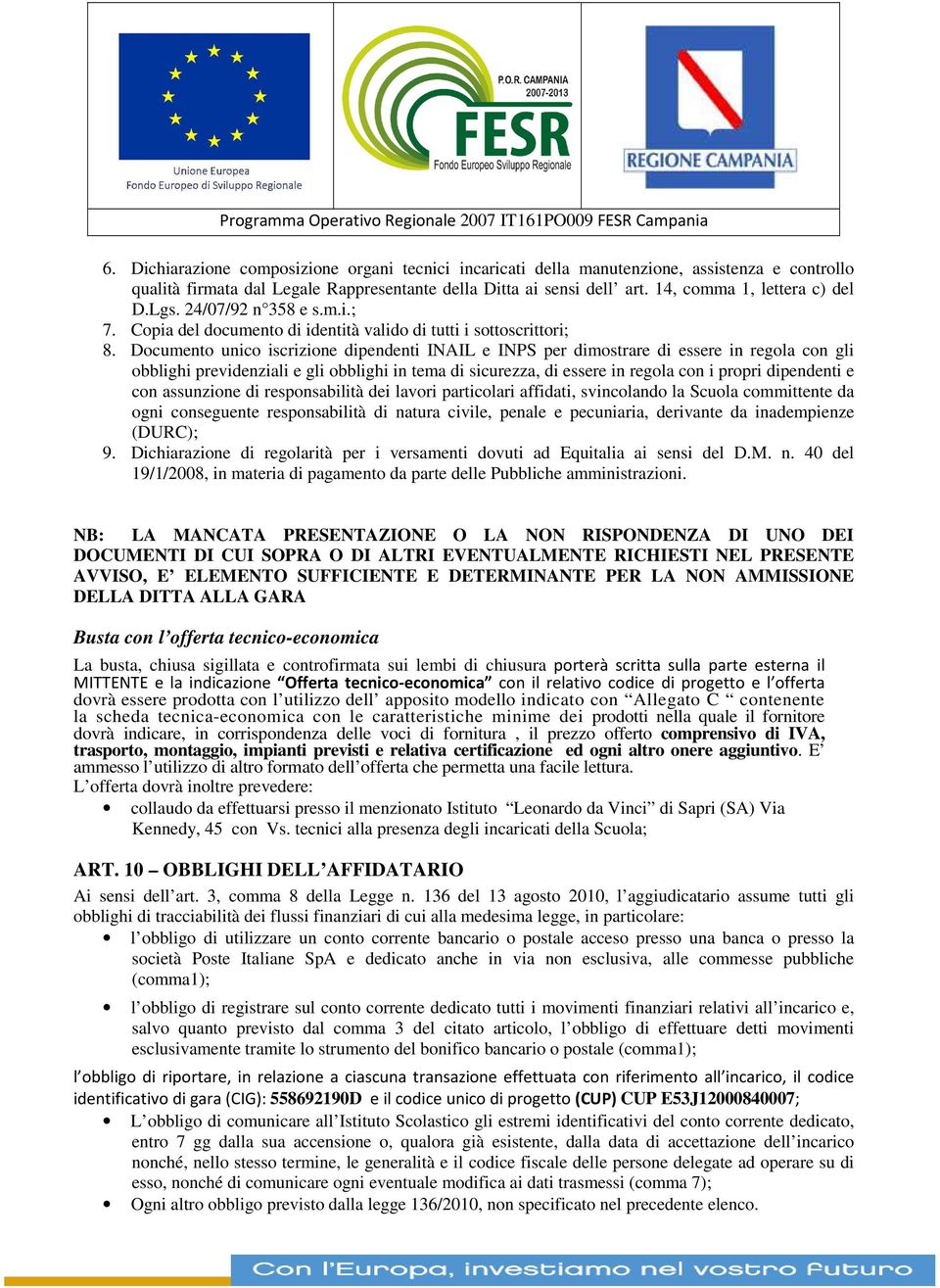 Documento unico iscrizione dipendenti INAIL e INPS per dimostrare di essere in regola con gli obblighi previdenziali e gli obblighi in tema di sicurezza, di essere in regola con i propri dipendenti e