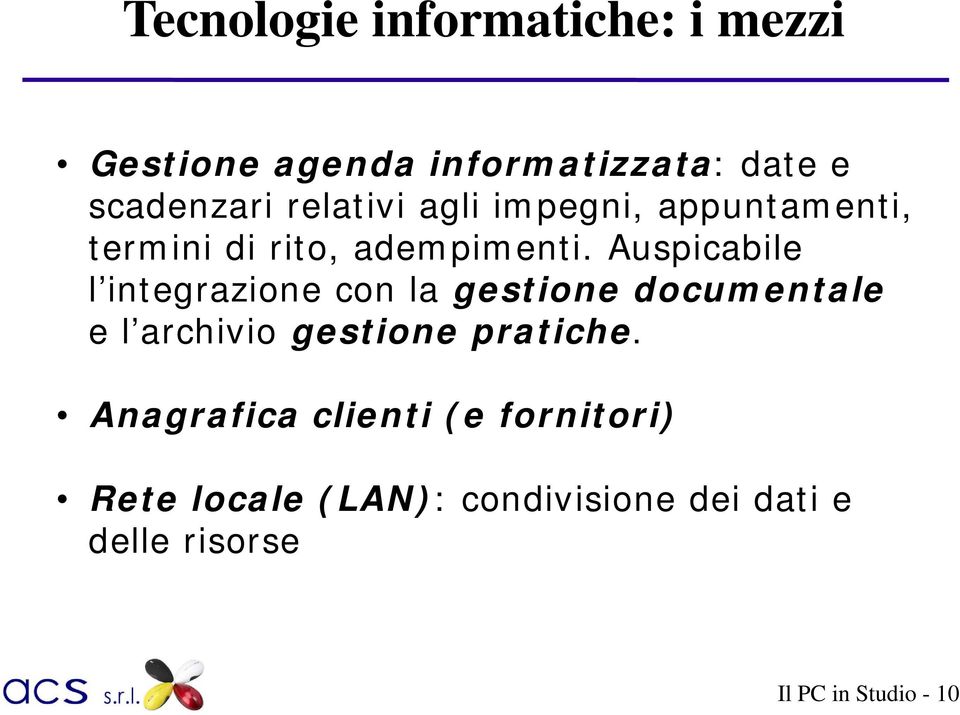 Auspicabile l integrazione con la gestione documentale e l archivio gestione pratiche.