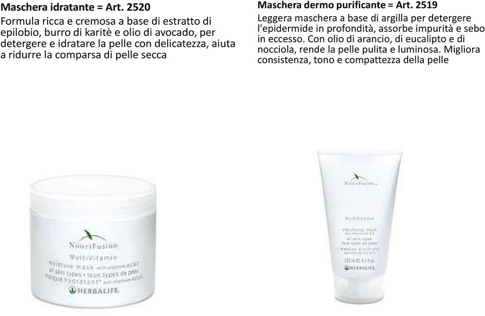 pelle con delicatezza, aiuta a ridurre la comparsa di pelle secca Maschera dermo purificante = Art.