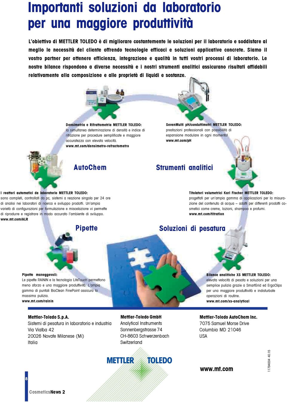 Le nostre bilance rispondono a diverse necessità e i nostri strumenti analitici assicurano risultati affidabili relativamente alla composizione e alle proprietà di liquidi e sostanze.