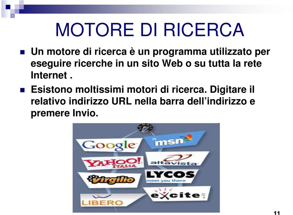 rete Internet. Esistono moltissimi motori di ricerca.