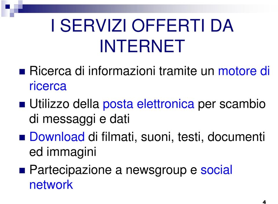 scambio di messaggi e dati Download di filmati, suoni, testi,