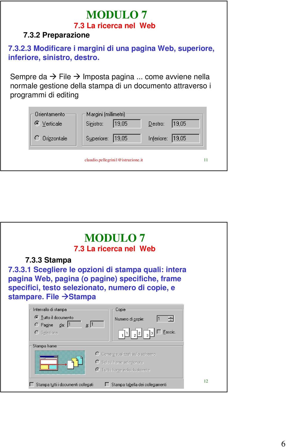 .. come avviene nella normale gestione della stampa di un documento attraverso i programmi di editing claudio.